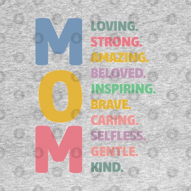 Mom Loving Strong Amazing Beloved Inspiring Brave Caring Selfless Gentle Kind by jiromie